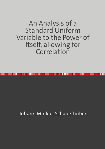 'Cover von An Analysis of a Standard Uniform Variable to the Power of Itself, allowing for Correlation'-Cover