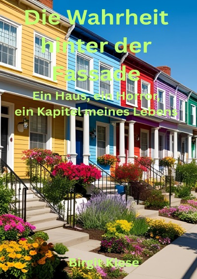 'Cover von Die Wahrheit hinter der Fassade – Ein Haus, ein Horror, ein Kapitel meines Lebens'-Cover