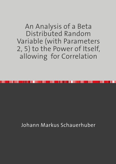 'Cover von An Analysis of a Beta Distributed Random Variable (with Parameters  2, 5) to the Power of Itself, allowing  for Correlation'-Cover