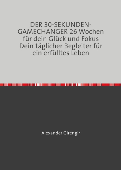 'Cover von DER 30-SEKUNDEN-GAMECHANGER 26 Wochen für dein Glück und Fokus'-Cover