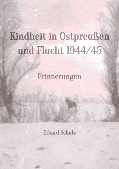 'Cover von Kindheit in Ostpreußen und Flucht 1944/45'-Cover