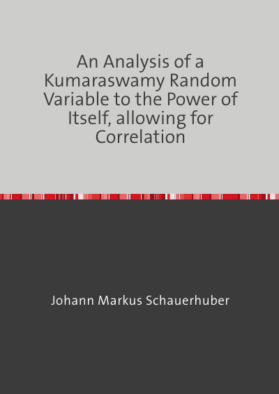 'Cover von An Analysis of a Kumaraswamy Random Variable to the Power of Itself, allowing for Correlation'-Cover