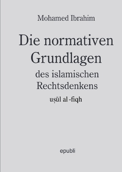 'Cover von Die normativen Grundlagen des islamischen Rechtsdenkens, usul al-fiqh'-Cover