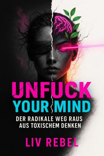 'Cover von „Unfuck Your Mind – Der radikale Weg raus aus toxischem Denken“'-Cover