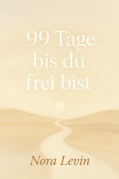 'Cover von 99 Tage bis du frei bist Dein Weg aus Stress, Selbstzweifeln und Stillstand – in kleinen täglichen Schritten zur inneren Freiheit'-Cover