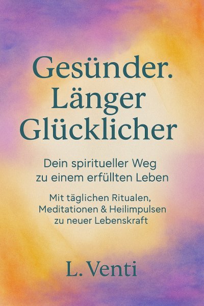 'Cover von Gesünder. Länger. Glücklicher. – Dein spiritueller Weg zu einem erfüllten Leben'-Cover