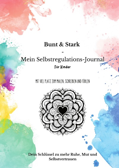 'Cover von Bunt & Stark – Mein Selbstregulations-Journal für Kinder: Mit viel Platz zum Malen, Schreiben und Fühlen'-Cover