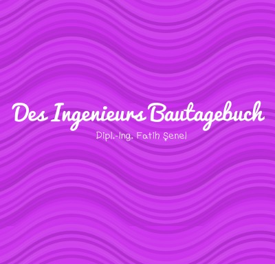 'Cover von Des Ingenieurs Bautagebuch'-Cover