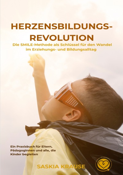 'Cover von Herzensbildungs-Revolution: Die SMILE-Methode als Schlüssel für den Wandel im Erziehungs- und Bildungsalltag'-Cover