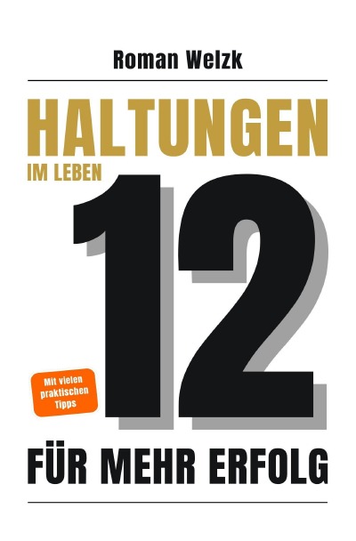 'Cover von 12 Haltungen für mehr Erfolg im Leben – Wie du mit innerer Stärke, Klarheit und Gelassenheit dein Leben veränderst | Roman Welzk'-Cover