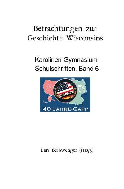 'Cover von Betrachtungen zur Geschichte Wisconsins – Karolinen-Gymnasium Schulschriften, Band 6'-Cover