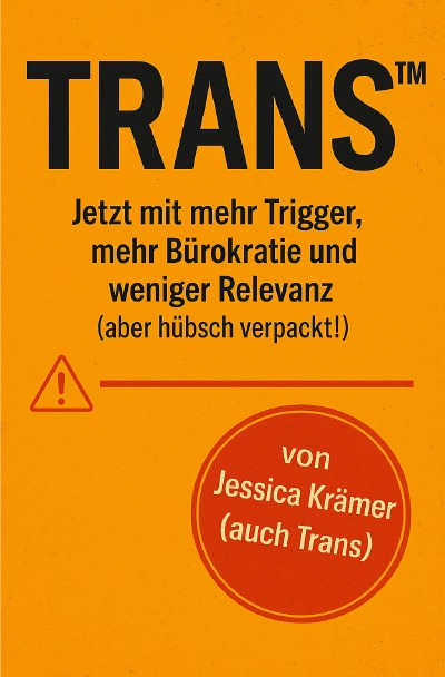 'Cover von Trans™  jetzt mit mehr Trigger, mehr Bürokratie  und weniger Relevanz   (aber hübsch verpackt!)'-Cover