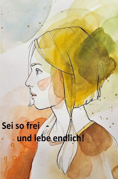 'Cover von Sei so frei – und lebe endlich!'-Cover