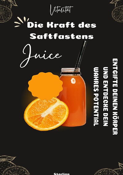 'Cover von Die Kraft des Saftfastens I Entgifte deinen Körper und entdecke dein wahres Potential'-Cover