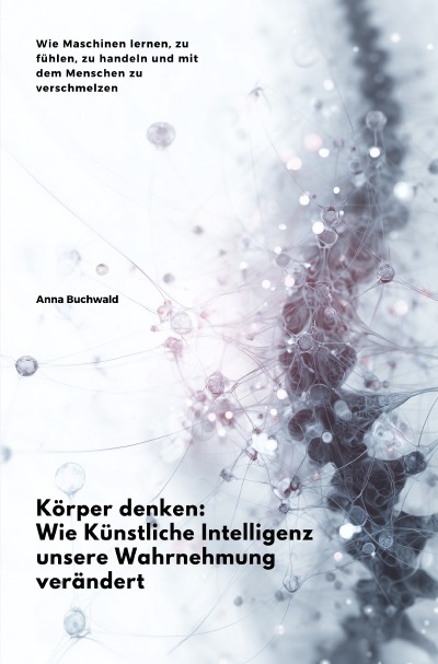 'Cover von Körper denken: Wie Künstliche Intelligenz unsere Wahrnehmung verändert'-Cover