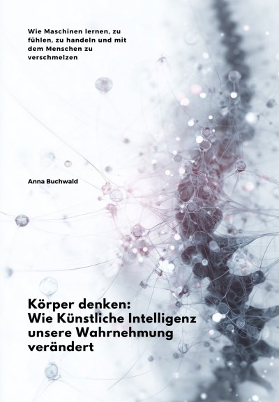 'Cover von Körper denken: Wie Künstliche Intelligenz unsere Wahrnehmung verändert'-Cover