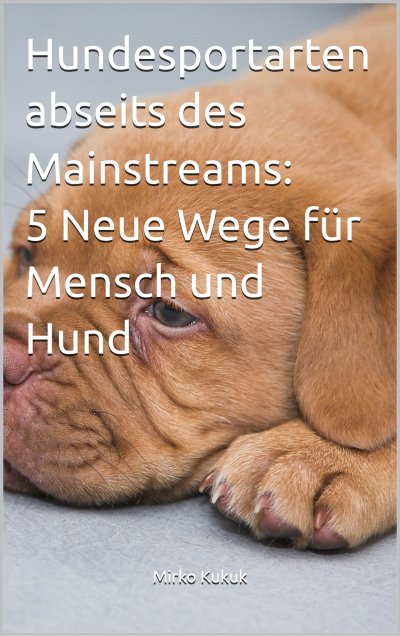 'Cover von Hundesportarten abseits des Mainstreams: 5 Neue Wege für Mensch und Hund'-Cover