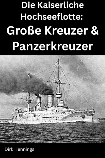 'Cover von Die Kaiserliche Hochseeflotte: Große Kreuzer & Panzerkreuzer'-Cover