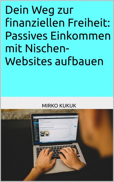 'Cover von Dein Weg zur finanziellen Freiheit: Passives Einkommen mit Nischen-Websites aufbauen'-Cover