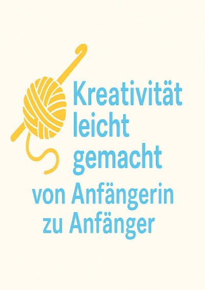 'Cover von Kreativität leicht  gemacht  – Von Anfängerin zu Anfänger'-Cover
