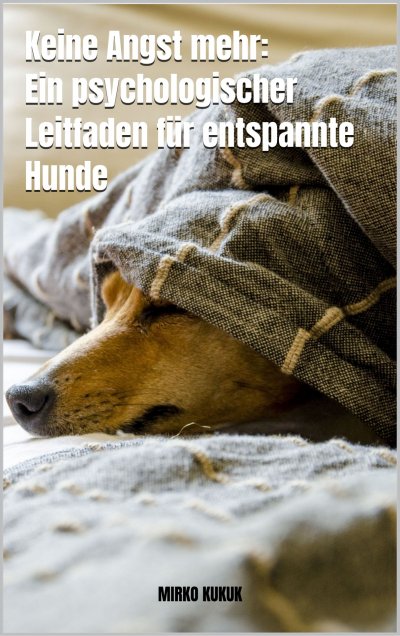 'Cover von Keine Angst mehr: Ein psychologischer Leitfaden für entspannte Hunde'-Cover