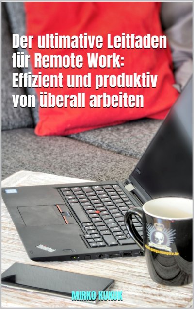 'Cover von Der ultimative Leitfaden für Remote Work: Effizient und produktiv von überall arbeiten'-Cover