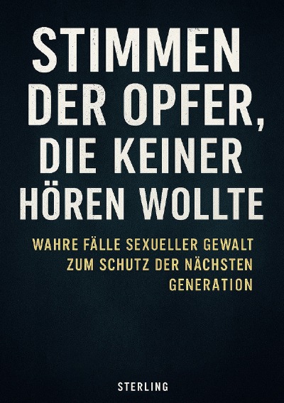'Cover von Stimmen der Opfer, die keiner hören wollte I Wahre Fälle sexueller Gewalt zum Schutz der nächsten Generat'-Cover