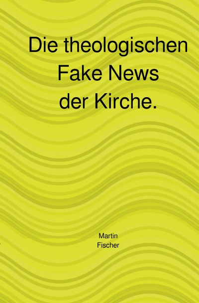 'Cover von Die theologischen Fake News der Kirche.'-Cover