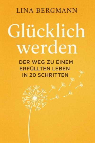'Cover von Glücklich werden – Der Weg zu einem erfüllten Leben in 20 Schritten'-Cover
