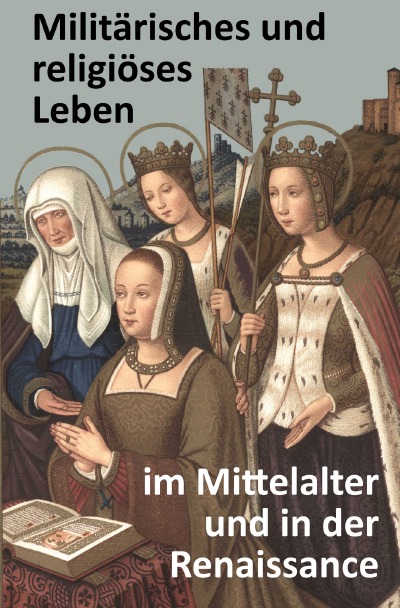 'Cover von Militärisches und religiöses Leben im Mittelalter und in der Renaissance'-Cover