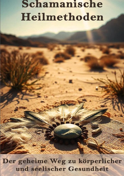 'Cover von Schamanische Heilmethoden I Der geheime Weg zu körperlicher und seelischer Gesundheit'-Cover
