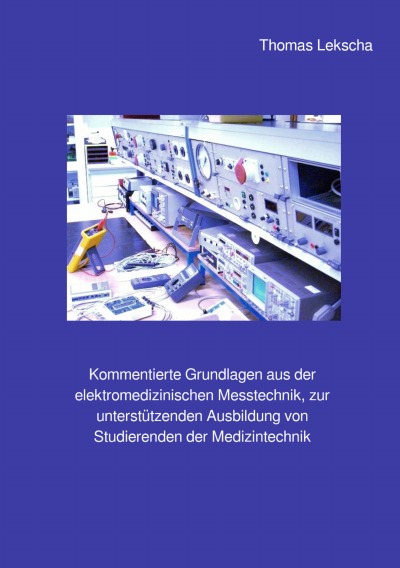 'Cover von Kommentierte Grundlagen aus der elektromedizinischen Messtechnik, zur unterstützenden Ausbildung von Studierenden der Medizintechnik'-Cover