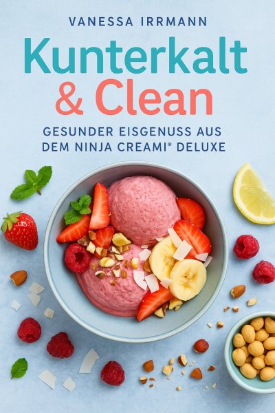 'Cover von Kunterkalt & Clean – Gesunder Eisgenuss aus dem Ninja Creami® Deluxe'-Cover