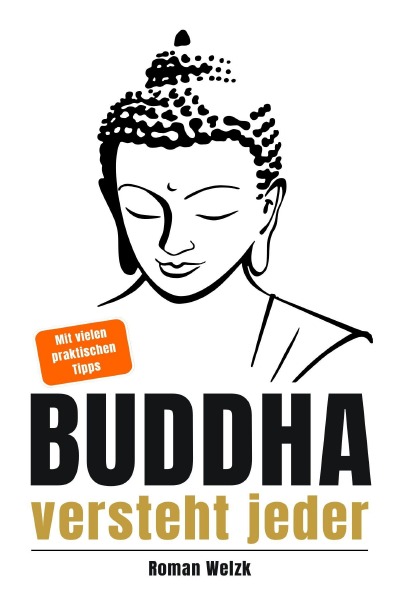 'Cover von Buddha versteht jeder | Der einfache Einstieg in die buddhistische Lehre | Roman Welzk: Ein stiller Weg zur Achtsamkeit, innerer Ruhe und echtem Loslassen'-Cover
