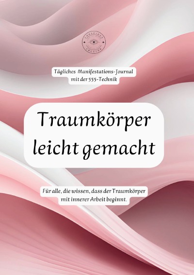 'Cover von Traumkörper leicht gemacht: Tägliches Manifestations-Journal mit der 555-Technik'-Cover