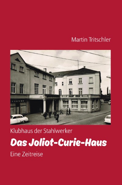 'Cover von Klubhaus der Stahlwerker – Das Joliot-Curie-Haus – Eine Zeitreise'-Cover