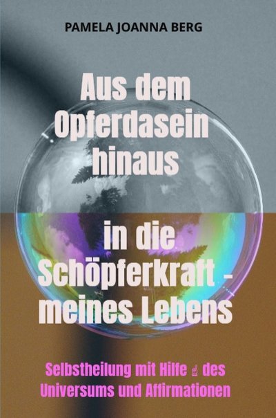 'Cover von Aus dem Opferdasein hinaus in die Schöpferkraft – meines Lebens'-Cover