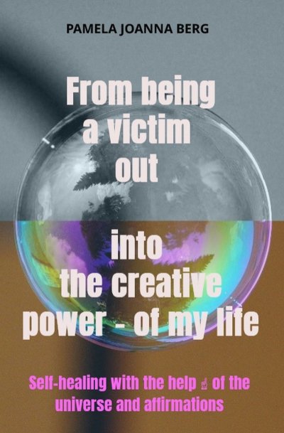 'Cover von From being a victim out into the creative power – of my life'-Cover