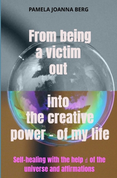 'Cover von From being a victim out into the creative power – of my life'-Cover