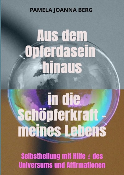 'Cover von Aus dem Opferdasein hinaus in die Schöpferkraft – meines Lebens'-Cover