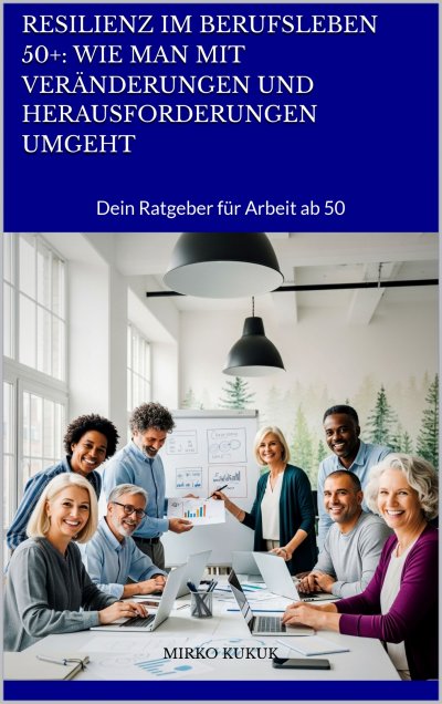 'Cover von Resilienz im Berufsleben 50+: Wie man mit Veränderungen und Herausforderungen umgeht'-Cover