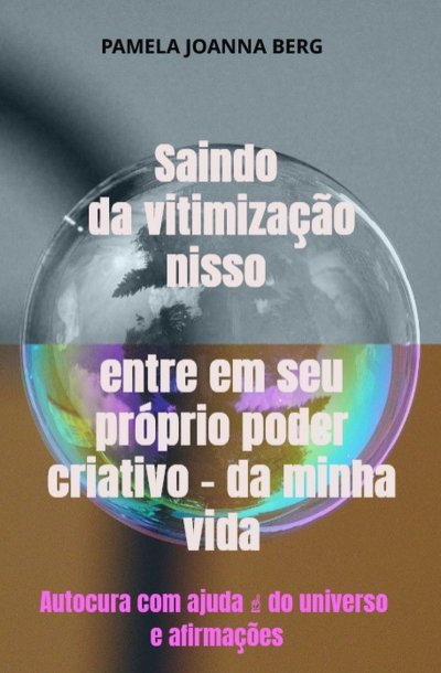 'Cover von Saindo da vitimização nisso entre em seu próprio poder criativo – da minha vida'-Cover