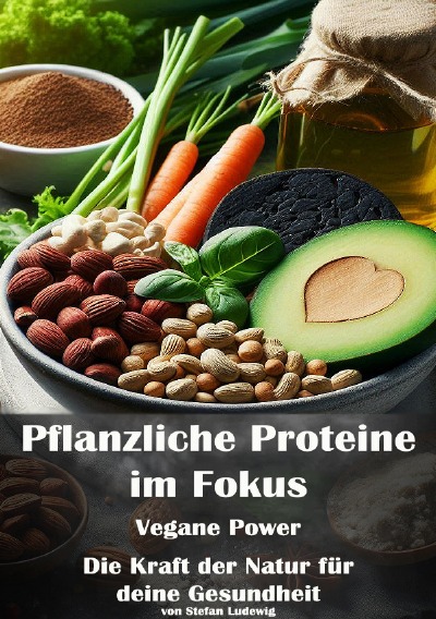 'Cover von Pflanzliche Proteine im Fokus I Vegane Power I Die Kraft der Natur für deine Gesundheit'-Cover