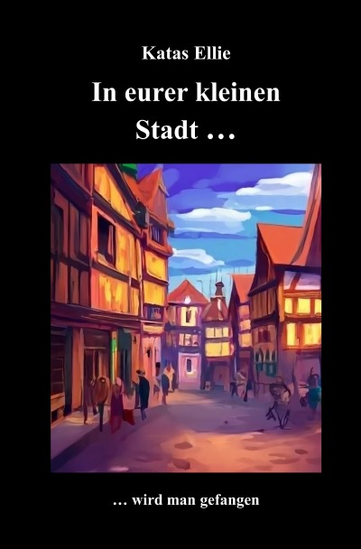 'Cover von In eurer kleinen Stadt… wird man gefangen'-Cover