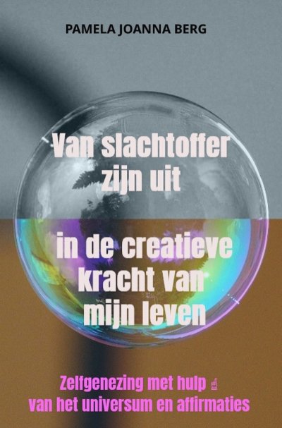 'Cover von Van slachtoffer zijn uit in de creatieve kracht – van mijn leven'-Cover