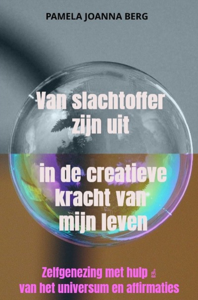 'Cover von Van slachtoffer zijn uit in de creatieve kracht – van mijn leven'-Cover