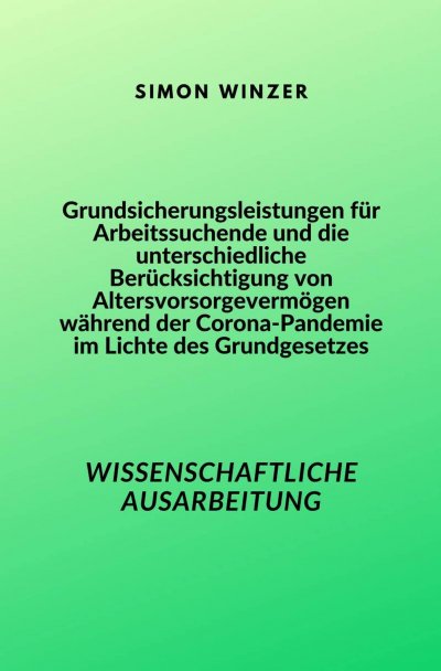 'Cover von Grundsicherungsleistungen für Arbeitssuchende und die unterschiedliche Berücksichtigung von Altersvorsorgevermögen während der Corona-Pandemie im Lichte des Grundgesetzes'-Cover