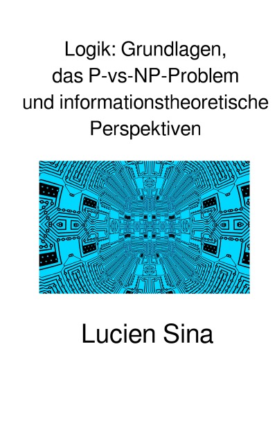 'Cover von Logik: Grundlagen, das P-vs-NP-Problem und informationstheoretische Perspektiven'-Cover