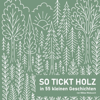 'Cover von Entdecke die Welt des Holzes – So tickt Holz: 55 Geschichten'-Cover