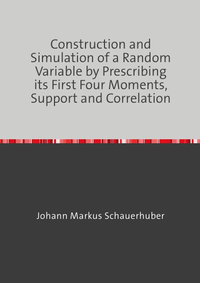 'Cover von Construction and Simulation of a Random Variable by Prescribing its First Four Moments, Support and Correlation'-Cover
